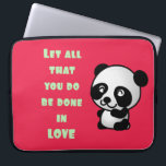 Panda with Inspirational Love Quote Laptop Sleeve<br><div class="desc">Inspirational quote with a cute panda bear illustration. Quote reads,  let all that you do be done in love. Uplifting and inspiring.</div>
