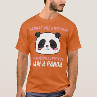Pandas Are Awesome I Am Awesome Therefore I Am A P T-Shirt