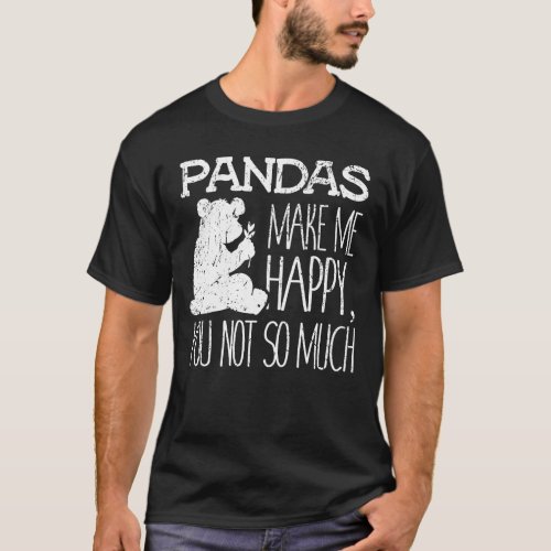 Pandas Make Me Happy You Not So Much Bear Lover Gi T_Shirt
