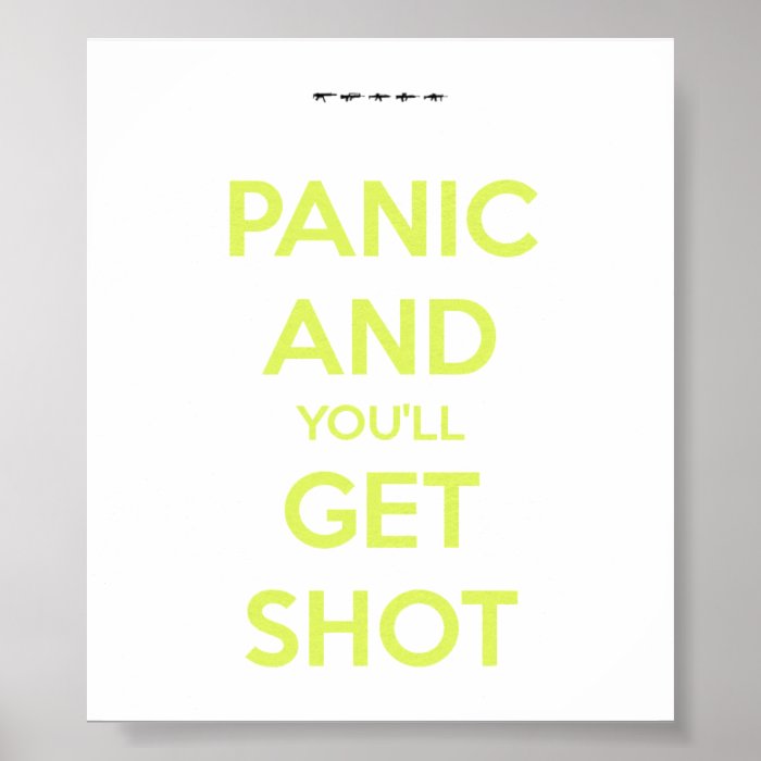 'Panic and you'll get Shot' Gloss Poster