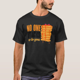 Pankecake Maker Breakfast No One Stacks Up To You  T-Shirt