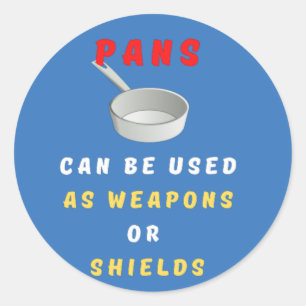 Pans Can Be Used As Weapons Or Shields Classic Round Sticker