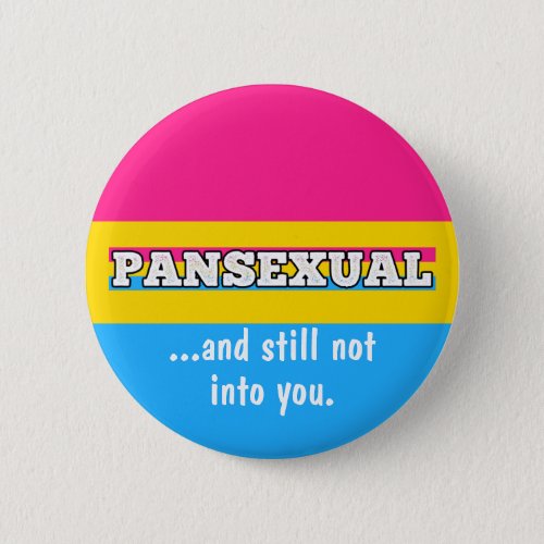 Pansexual and still not into YOU funny pan pride Button