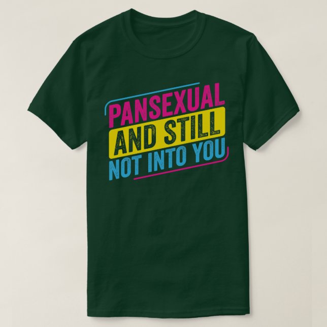 Pansexual Pan and Still not into You Funny Pan Pri T-Shirt (Design Front)