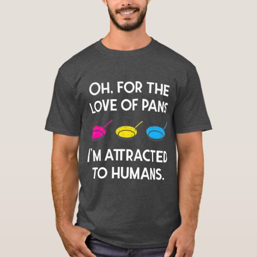 Pansexual Pride For he Love Of Pans Im Attracted T_Shirt