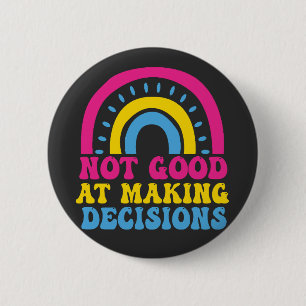 Pansexual Rainbow Not Good At Making Decisions Pan Button