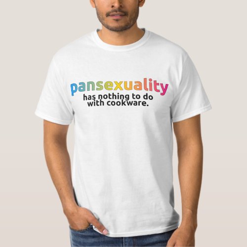 Pansexuality has nothing to do with cookware T_Shirt