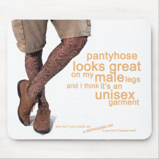 Pantyhose looks great on my male legs mouse pad