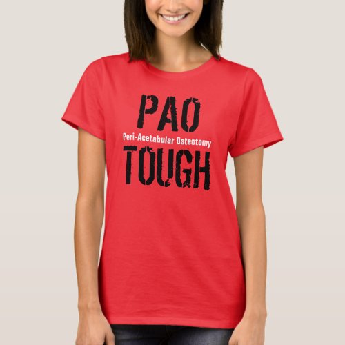 PAO TOUGH _ Peri_Acetabular Osteotomy T_Shirt