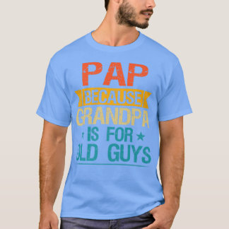 Pap Because Grandpa Is For Old Guys Funny Grandfat T-Shirt