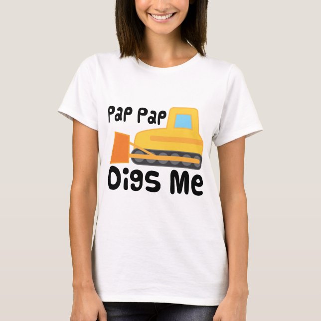 Pap Pap Digs Me T-Shirt (Front)