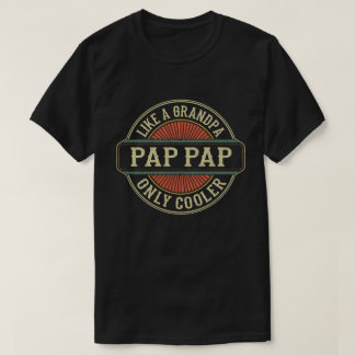 Pap Pap Like a Grandpa Only Cooler Fathers Day T-Shirt