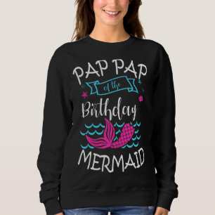 Pap Pap Of The Birthday Mermaid Party Bday Celebra Sweatshirt