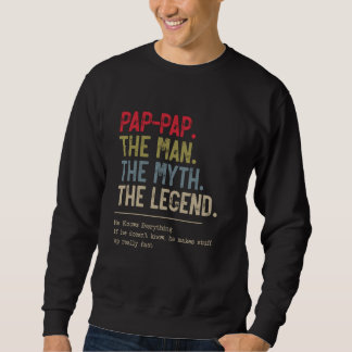 Pap-Pap The Man The Myth The Legend He Knows Every Sweatshirt