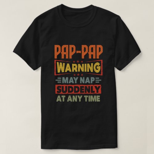 Pap_Pap warning may nap suddenly at any time Gift T_Shirt