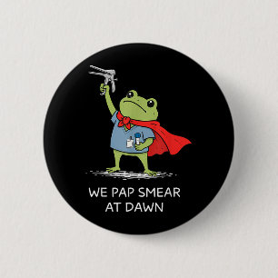 Pap Smear At Dawn Funny Frog Speculum Obgyn Nurse Button