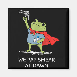 Pap Smear At Dawn Funny Frog Speculum Obgyn Nurse Magnet