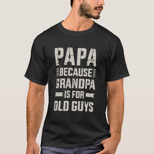 Papa Because Grandpa For Old Guys Father'S Day Fro T-Shirt (Front)