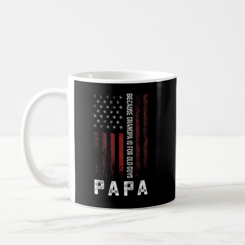 Papa Because Grandpa Is For Old Gu Coffee Mug
