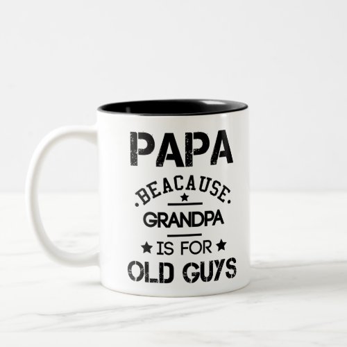 Papa Because Grandpa Is For Old Guys Fathers Day G Two_Tone Coffee Mug