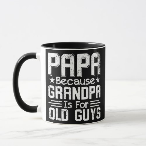 Papa Because Grandpa is For Old Guys Fathers Day Mug