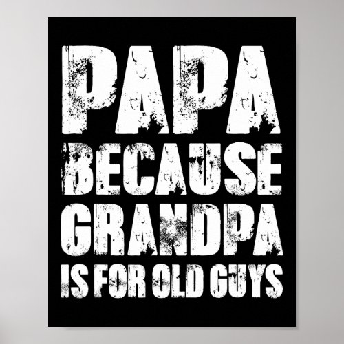 Papa Because Grandpa Is For Old Guys Funny Dad Fat Poster