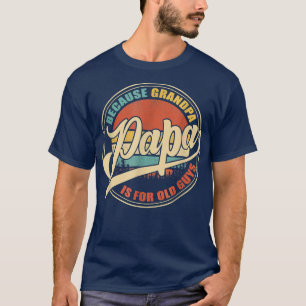 PAPA Because GRANDPA Is For Old Guys Funny Father' T-Shirt