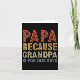 Papa Because Grandpa Is For Old Guys Funny Fathers Card