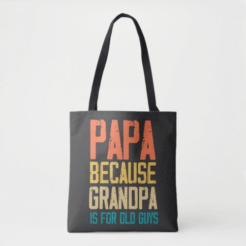  PAPA because GRANDPA is for old Guys Funny gifts  Tote Bag