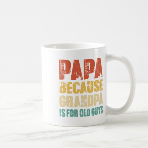 Papa Because Grandpa Is For Old Guys Funny Vintage Coffee Mug