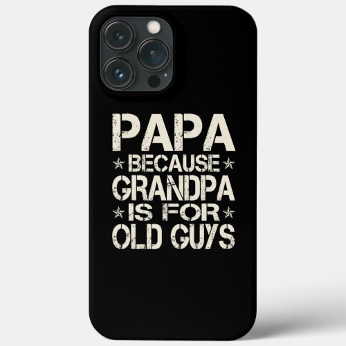 Papa Because Grandpa Is For Old Guys Retro iPhone 13 Pro Max Case
