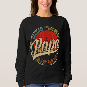 Papa Because Grandpa Is For Old Guys Retro Vintage Sweatshirt