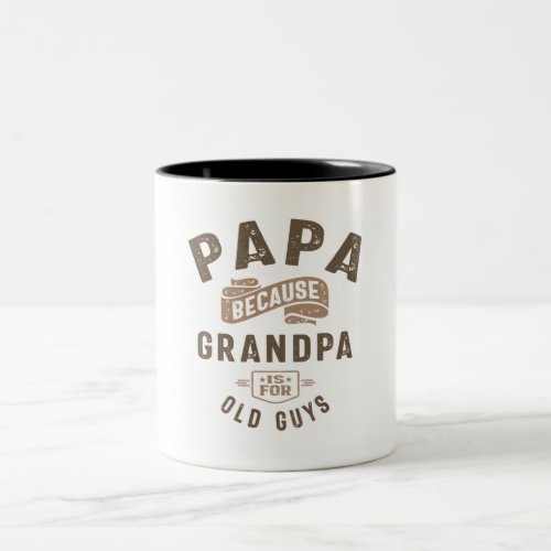 Papa Because Grandpa Is For Old Guys Two_Tone Coffee Mug