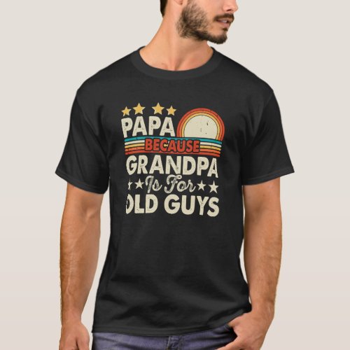 Papa because grandpa is for old guys vibrant white T_Shirt