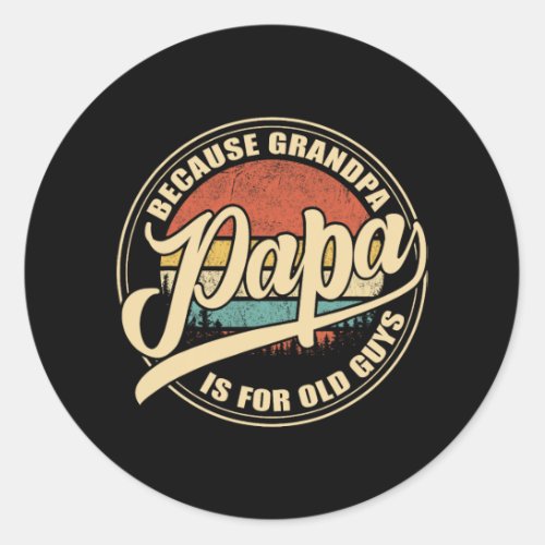 Papa Because Grandpa Is For Old Guys Vintage Retro Classic Round Sticker