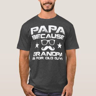 Papa Because Grandpa is for Old GuysMens Mustache T-Shirt