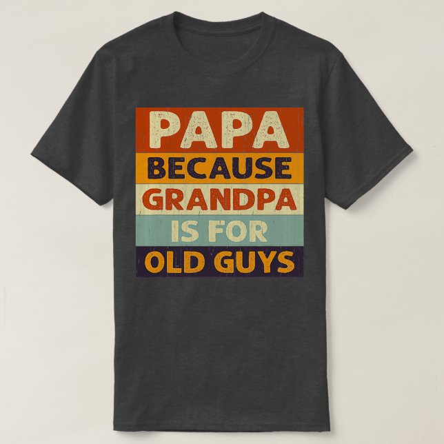 Papa Because Grandpa Is Old Guys Classic TShirt (Design Front)