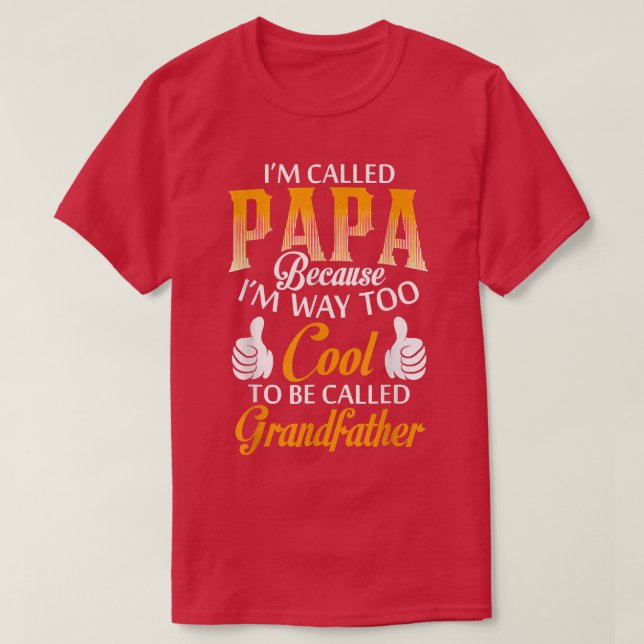 Papa Because I'm Way Too Cool To Be Called Grandfa T-Shirt (Design Front)