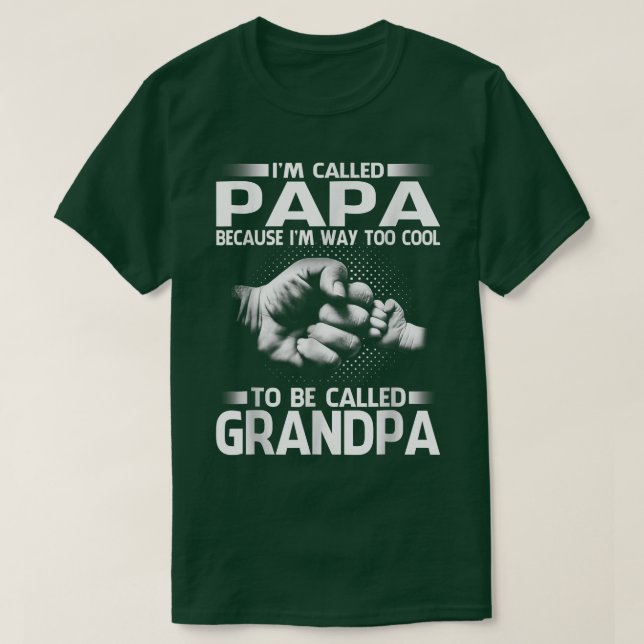 Papa Because I'm Way Too Cool To Be Called Grandpa T-Shirt (Design Front)