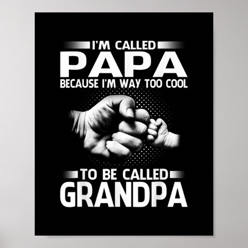 Papa Because Im Way Too Cool To Be Called Poster