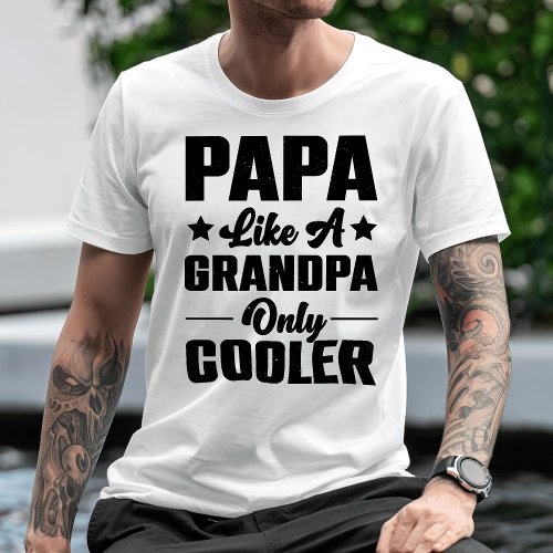Papa Because Like A Grandpa Only Cooler T_Shirt