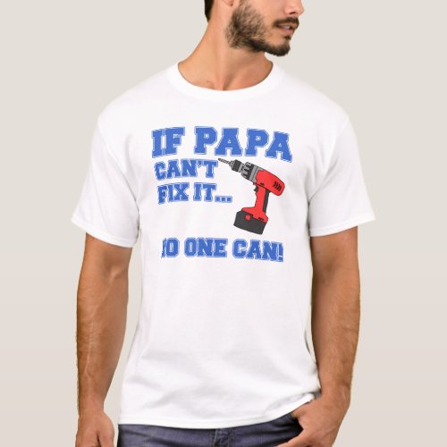 Papa Cant Fix It No One Can T_Shirt