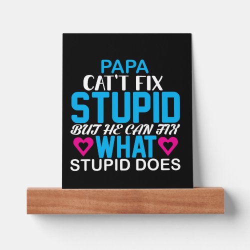 Papa Cant Fix Stupid Funny Fathers Day Gift Picture Ledge