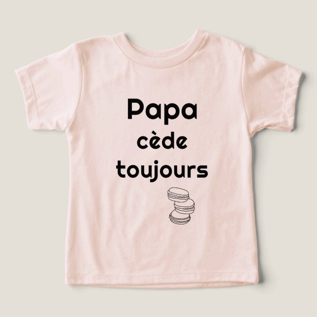 Papa cède toujours  toddler t-shirt (Design Front)