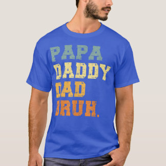 Papa Daddy Dad Bruh Funny Fathers Day T-Shirt