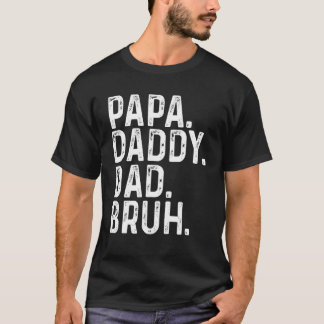 Papa Daddy Dad Bruh Happy Dad Day T-Shirt