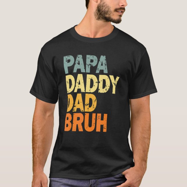 Papa Daddy Dad Bruh T-Shirt (Front)