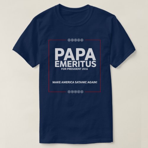Papa E Campaign _ Make America Satanic Again T_Shirt