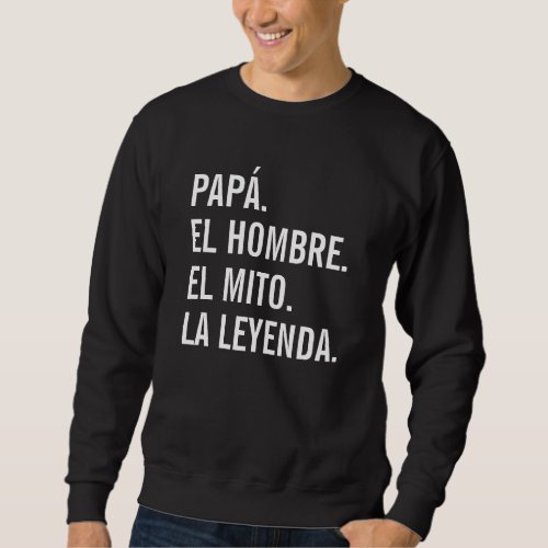 PAP EL HOMBRE EL MITO LA LEYENDA Sweatshirt