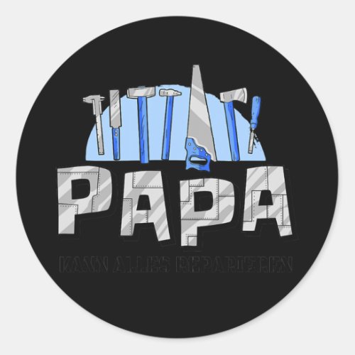 Papa Fathers Day Papa kann alles Repairen  Classic Round Sticker